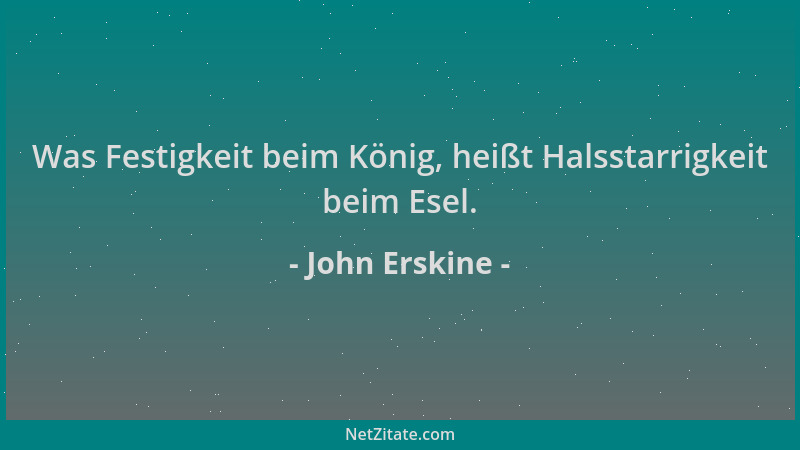 John Erskine - Was Festigkeit beim König, heißt Halsstarrigkeit beim Esel....