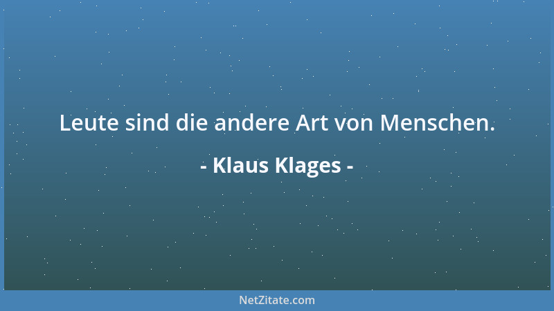 Klaus Klages - Leute sind die andere Art von Menschen....