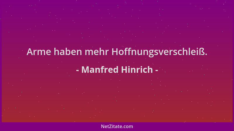 Manfred Hinrich - Arme haben mehr Hoffnungsverschleiß....