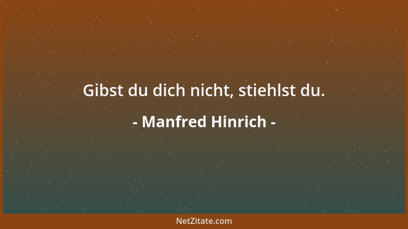 Manfred Hinrich - Gibst du dich nicht, stiehlst du....