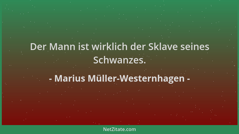 Marius Müller-Westernhagen - Der Mann ist wirklich der Sklave seines Schwanzes....