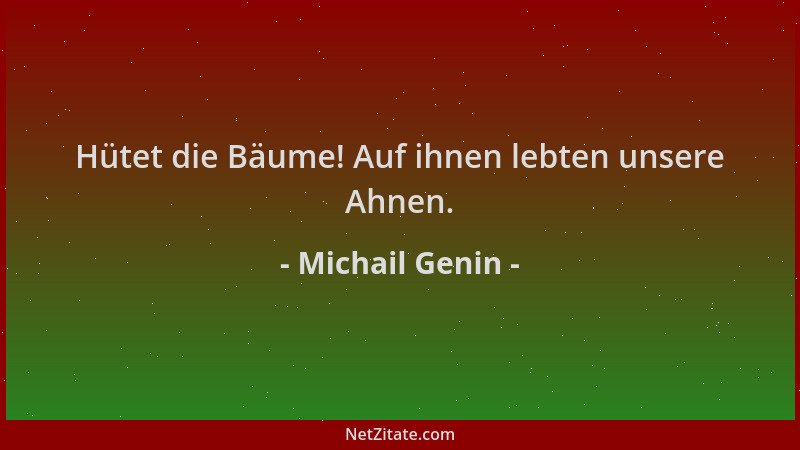 Michail Genin - Hütet die Bäume! Auf ihnen lebten unsere Ahnen....