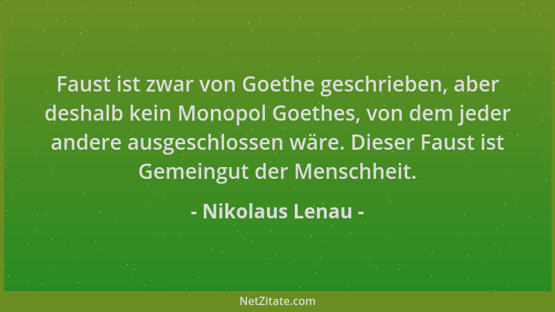 Nikolaus Lenau - Faust ist zwar von Goethe geschrieben, aber deshalb kein Monopol Goethes, von dem jeder andere ausgeschlos...