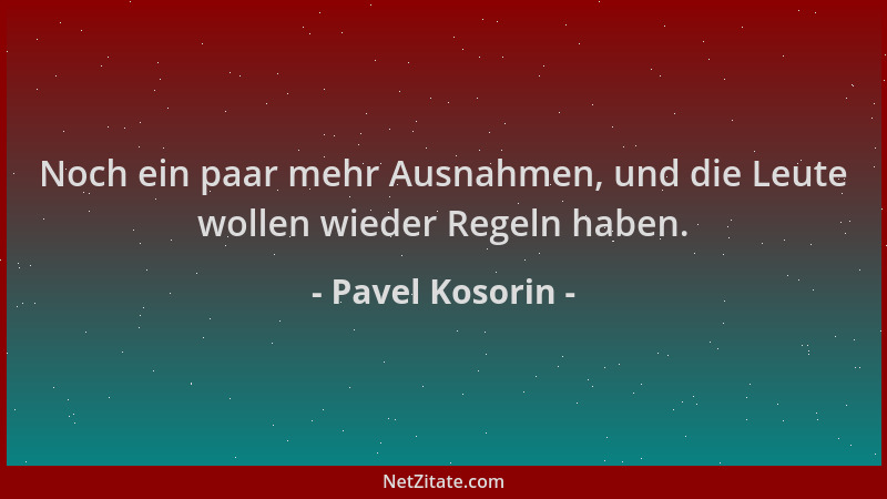 Pavel Kosorin - Noch ein paar mehr Ausnahmen, und die Leute wollen wieder Regeln haben....