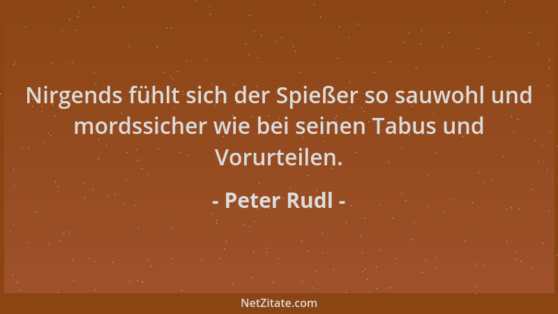 Peter Rudl - Nirgends fühlt sich der Spießer so sauwohl und mordssicher wie bei seinen Tabus und Vorurteilen....
