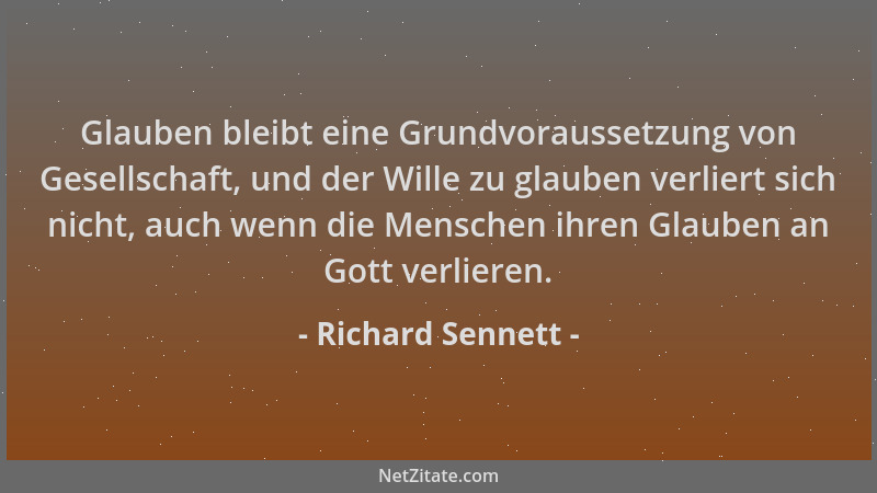 Richard Sennett - Glauben bleibt eine Grundvoraussetzung von Gesellschaft, und der Wille zu glauben verliert sich nicht, au...