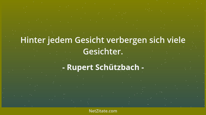 Rupert Schützbach - Hinter jedem Gesicht verbergen sich viele Gesichter....