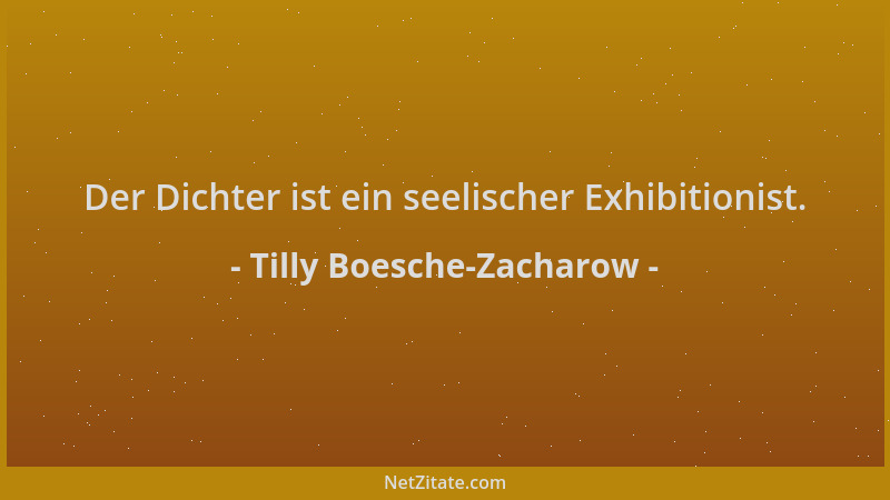 Tilly Boesche-Zacharow - Der Dichter ist ein seelischer Exhibitionist....