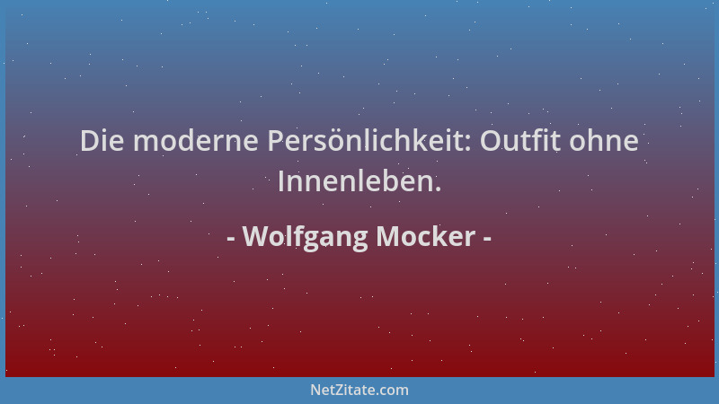 Wolfgang Mocker - Die moderne Persönlichkeit: Outfit ohne Innenleben....