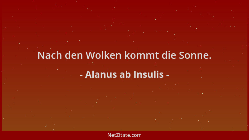 Alanus ab Insulis - Nach den Wolken kommt die Sonne....