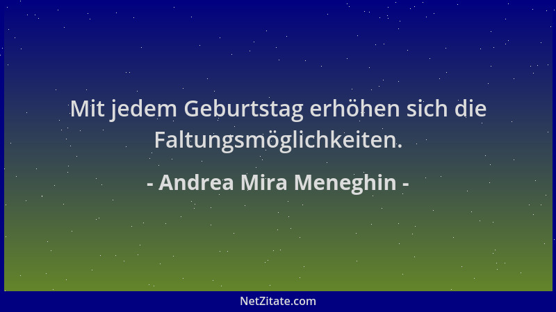 Andrea Mira Meneghin - Mit jedem Geburtstag erhöhen sich die Faltungsmöglichkeiten....