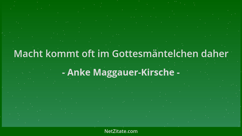 Anke Maggauer-Kirsche - Macht kommt oft im Gottesmäntelchen daher...