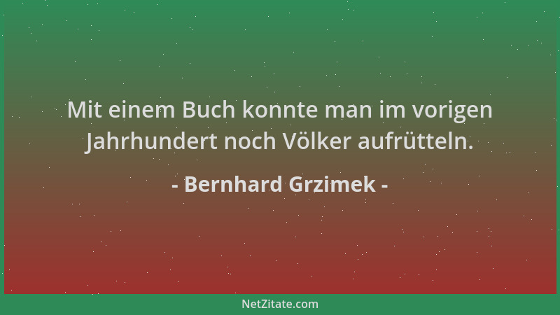 Bernhard Grzimek - Mit einem Buch konnte man im vorigen Jahrhundert noch Völker aufrütteln....
