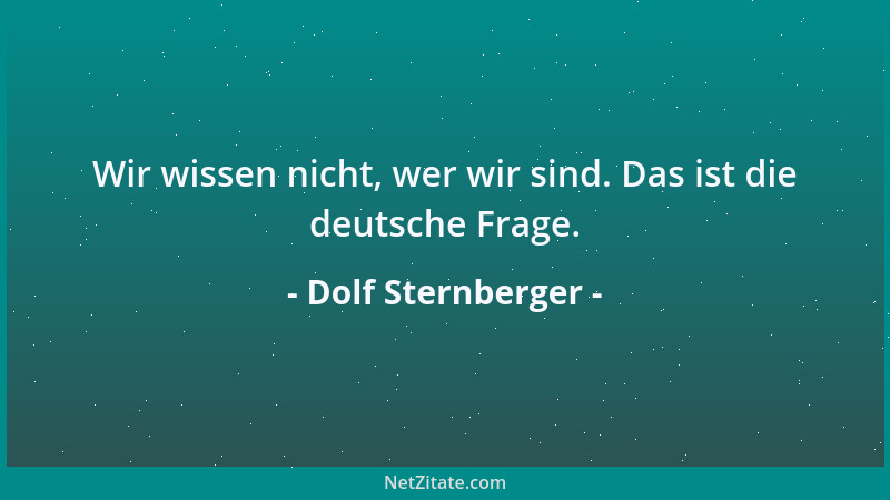Dolf Sternberger - Wir wissen nicht, wer wir sind. Das ist die deutsche Frage....