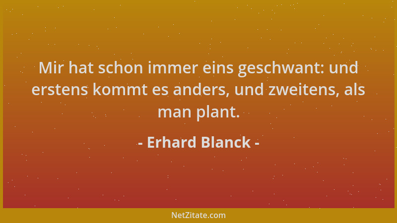 Erhard Blanck - Mir hat schon immer eins geschwant: und erstens kommt es anders, und zweitens, als man plant....