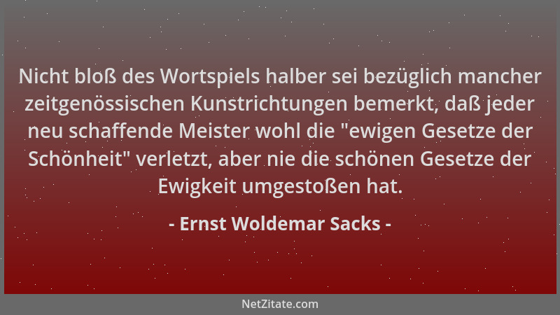 Ernst Woldemar Sacks - Nicht bloß des Wortspiels halber sei bezüglich mancher zeitgenössischen Kunstrichtungen bemerkt, daß...