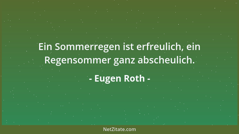 Eugen Roth - Ein Sommerregen ist erfreulich, ein Regensommer ganz abscheulich....