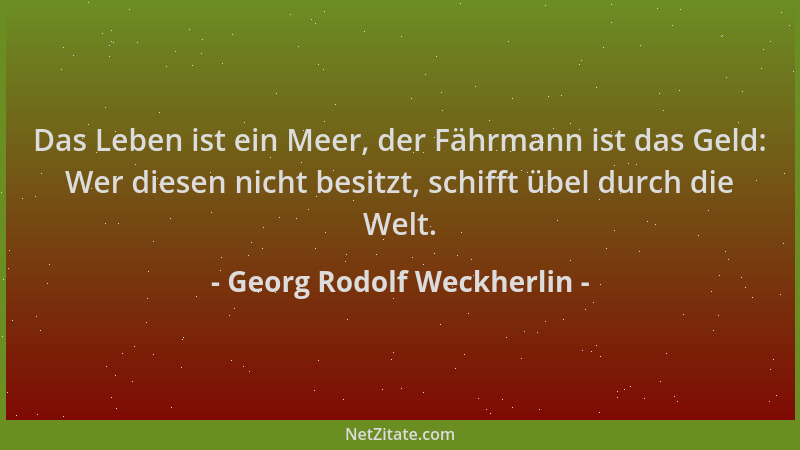 Georg Rodolf Weckherlin - Das Leben ist ein Meer, der Fährmann ist das Geld: Wer diesen nicht besitzt, schifft übel durch d...