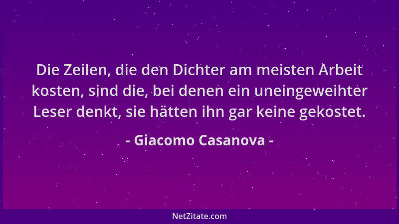 Giacomo Casanova - Die Zeilen, die den Dichter am meisten Arbeit kosten, sind die, bei denen ein uneingeweihter Leser denkt...