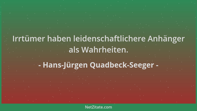Hans-Jürgen Quadbeck-Seeger - Irrtümer haben leidenschaftlichere Anhänger als Wahrheiten....