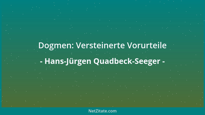 Hans-Jürgen Quadbeck-Seeger - Dogmen: Versteinerte Vorurteile...