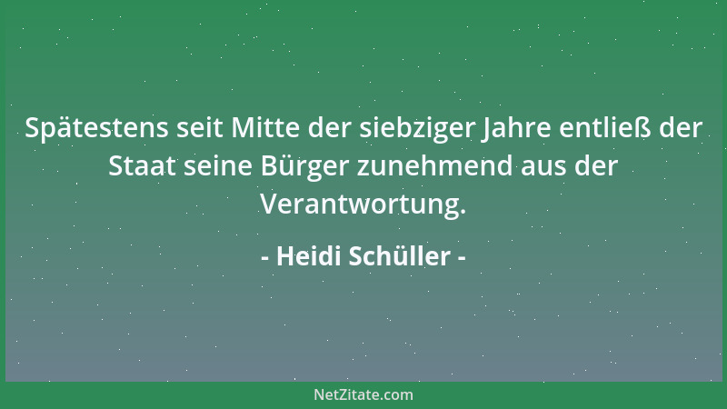 Heidi Schüller - Spätestens seit Mitte der siebziger Jahre entließ der Staat seine Bürger zunehmend aus der Verantwortung....