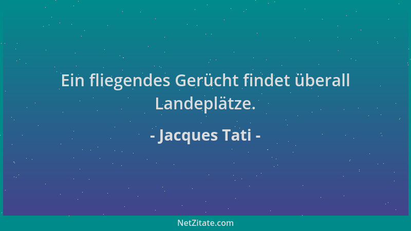 Jacques Tati - Ein fliegendes Gerücht findet überall Landeplätze....
