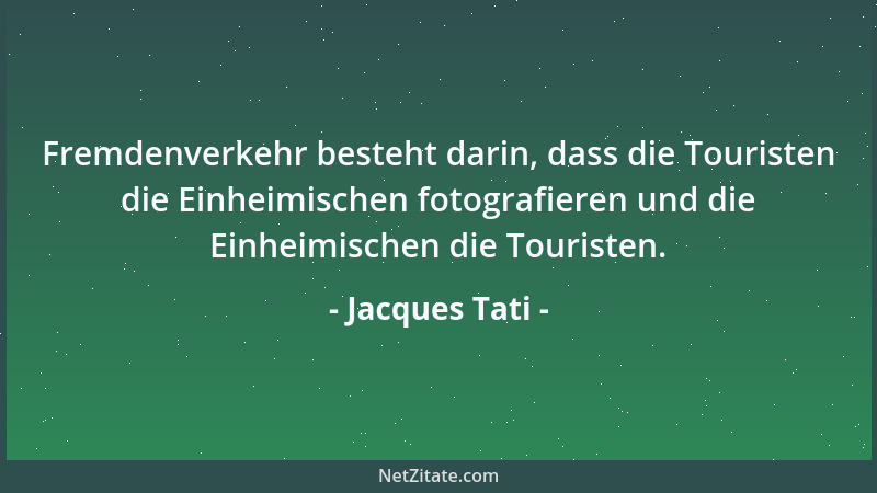 Jacques Tati - Fremdenverkehr besteht darin, dass die Touristen die Einheimischen fotografieren und die Einheimischen die T...
