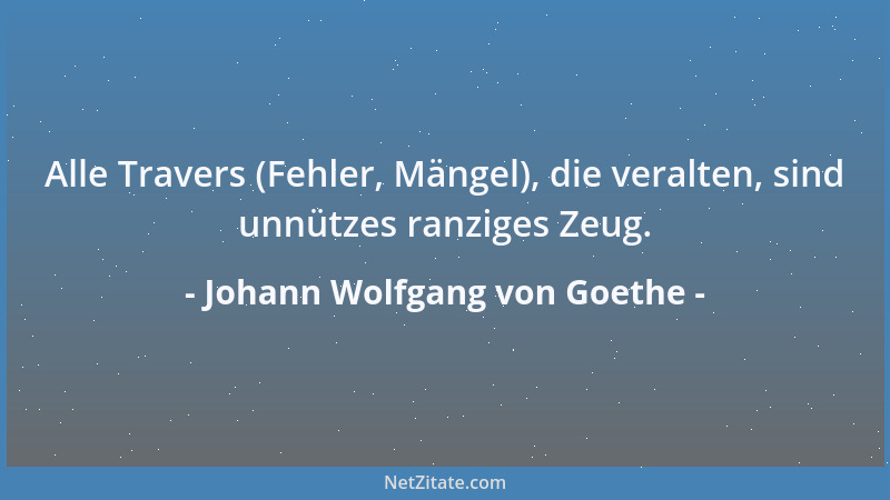 Johann Wolfgang von Goethe - Es ist nicht klug, es ist nicht wohlgetan, vorsätzlich einen Menschen zu verkennen....