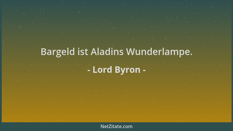 Lord Byron - Bargeld ist Aladins Wunderlampe....