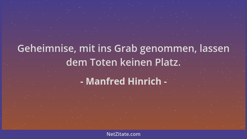 Manfred Hinrich - Geheimnise, mit ins Grab genommen, lassen dem Toten keinen Platz....