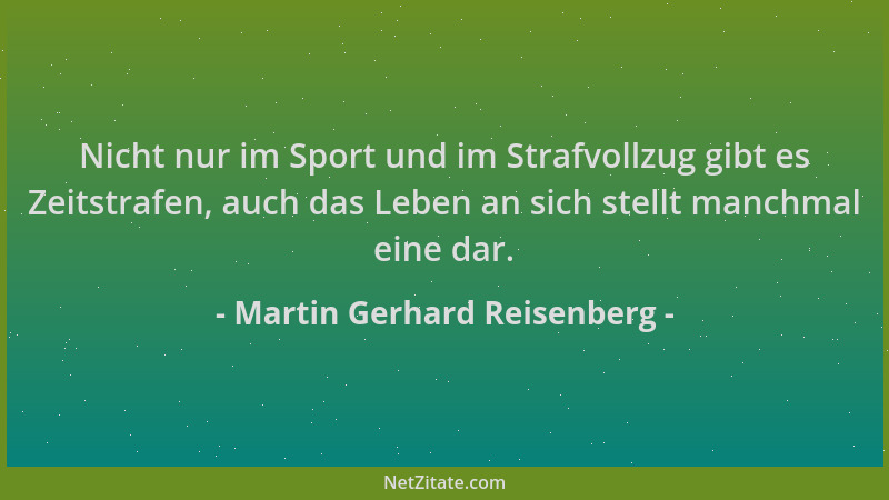 Martin Gerhard Reisenberg - Nicht nur im Sport und im Strafvollzug gibt es Zeitstrafen, auch das Leben an sich stellt manch...