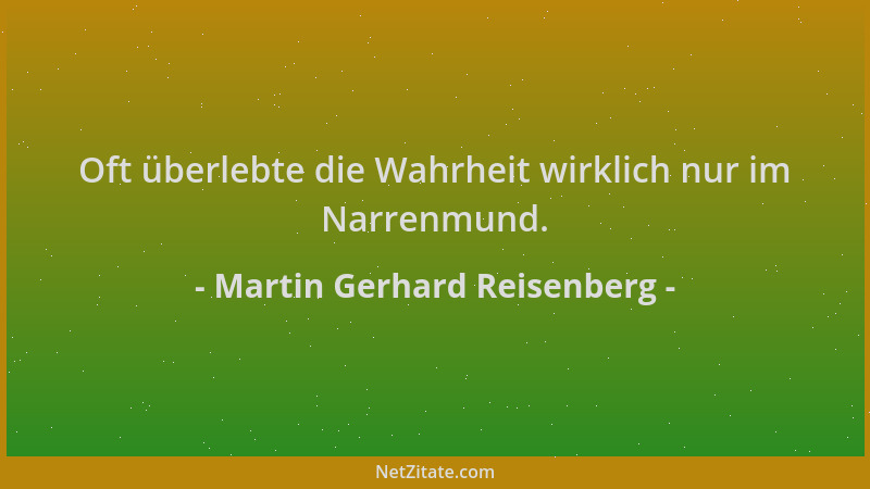 Martin Gerhard Reisenberg - Oft überlebte die Wahrheit wirklich nur im Narrenmund....