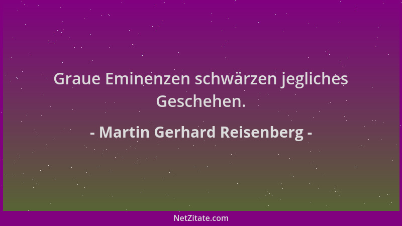 Martin Gerhard Reisenberg - Graue Eminenzen schwärzen jegliches Geschehen....