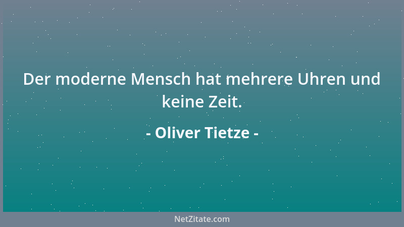 Oliver Tietze - Der moderne Mensch hat mehrere Uhren und keine Zeit....