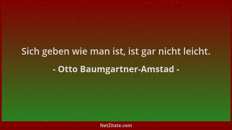 Otto Baumgartner-Amstad - Sich geben wie man ist, ist gar nicht leicht....