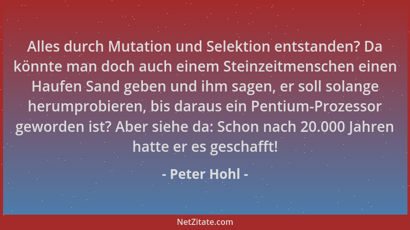 Peter Hohl - Alles durch Mutation und Selektion entstanden? Da könnte man doch auch einem Steinzeitmenschen einen Haufen Sa...