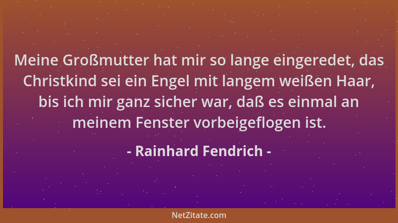 Rainhard Fendrich - Meine Großmutter hat mir so lange eingeredet, das Christkind sei ein Engel mit langem weißen Haar, bis...