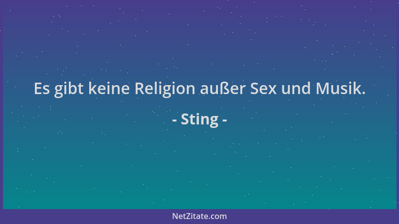 Sting - Es gibt keine Religion außer Sex und Musik....