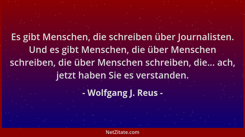 Wolfgang J. Reus - Es gibt Menschen, die schreiben über Journalisten. Und es gibt Menschen, die über Menschen schreiben, di...