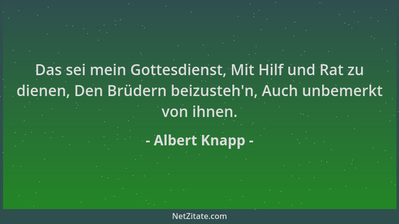 Albert Knapp - Das sei mein Gottesdienst, Mit Hilf und Rat zu dienen, Den Brüdern beizusteh 'n, Auch unbemerkt von ihnen....