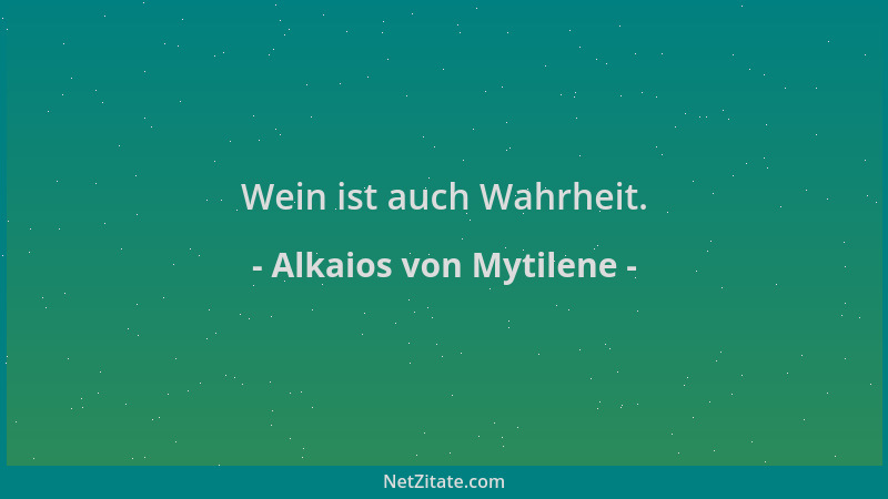 Alkaios von Mytilene - Wein ist auch Wahrheit....