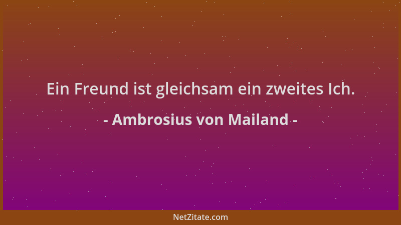 Ambrosius von Mailand - Ein Freund ist gleichsam ein zweites Ich....