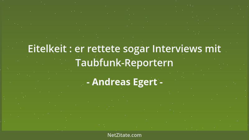 Andreas Egert - Wer Lappalien um seiner selbst willen hoch anschlägt - ist ein Laffe; wer sie schätzt um der Schlüsse wille...
