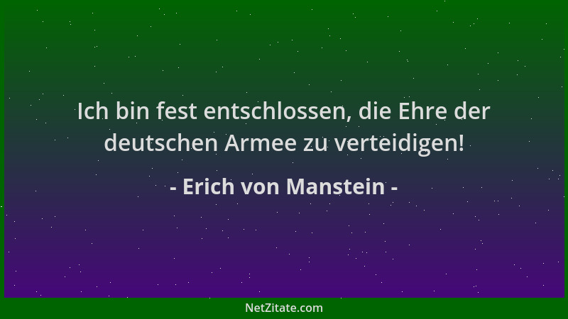 Erich von Manstein - Ich bin fest entschlossen, die Ehre der deutschen Armee zu verteidigen!...