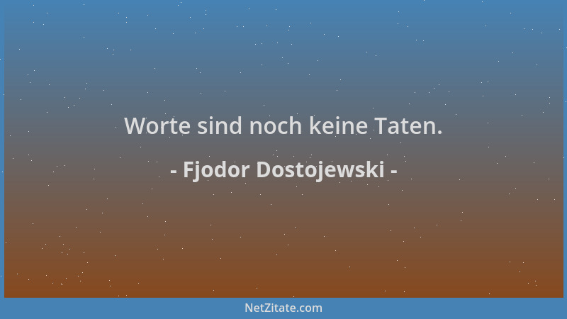 Fjodor Dostojewski - Worte sind noch keine Taten....
