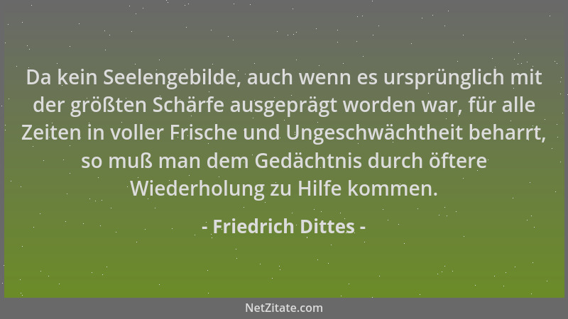 Friedrich Dittes - Da kein Seelengebilde, auch wenn es ursprünglich mit der größten Schärfe ausgeprägt worden war, für alle...