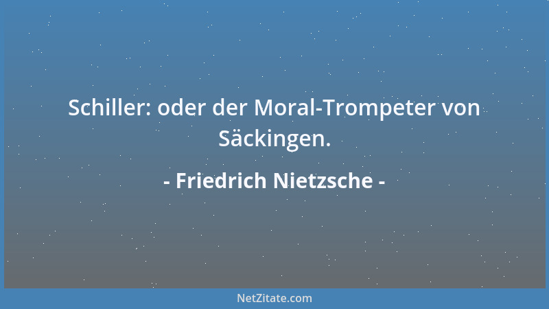 Friedrich Nietzsche - Erst die Not lehrt das Nötig-sein eines Einzelnen, und das rechte Epitaph ist ein später Seufzer....