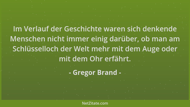 Gregor Brand - Im Verlauf der Geschichte waren sich denkende Menschen nicht immer einig darüber, ob man am Schlüsselloch de...