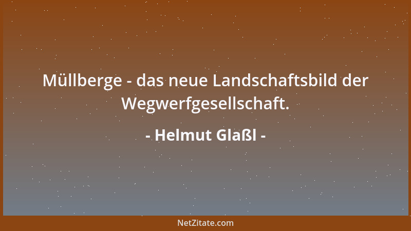Helmut Glaßl - Müllberge - das neue Landschaftsbild der Wegwerfgesellschaft....